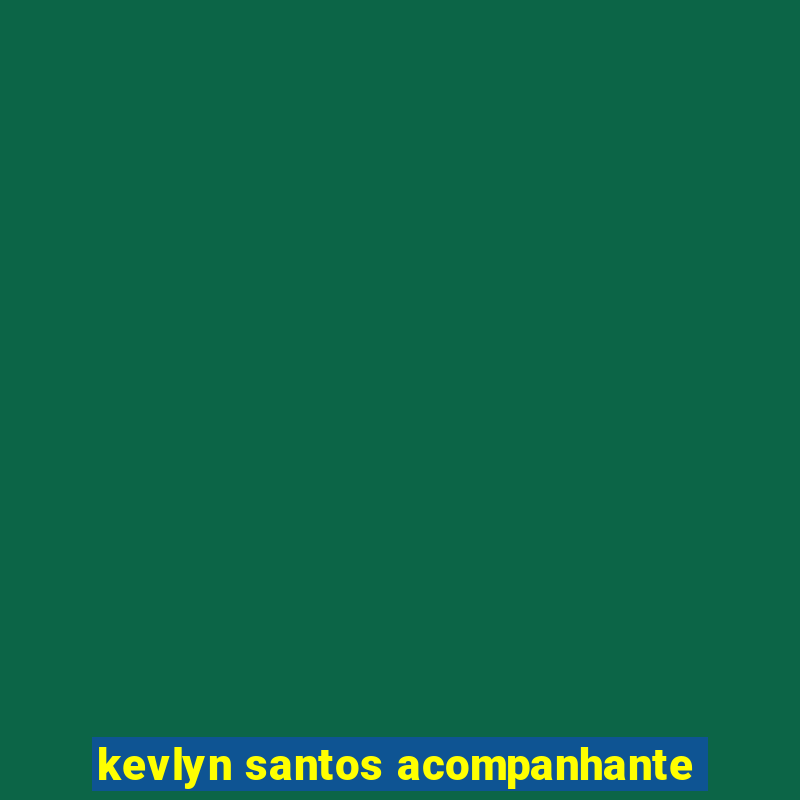 kevlyn santos acompanhante